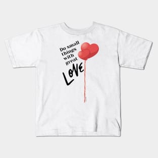 Do Small Things with Great Love Kids T-Shirt